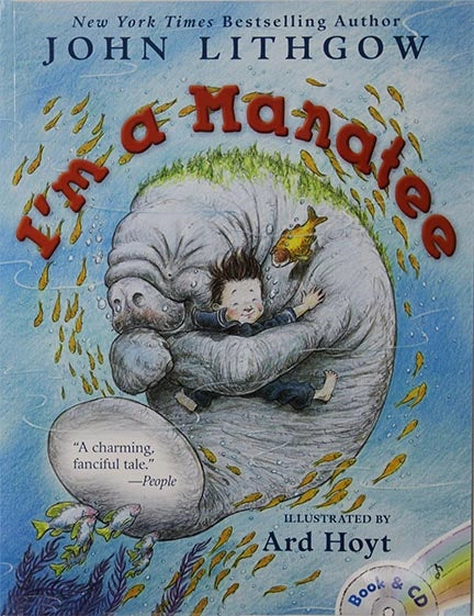 I'm A Manatee Book and CD.  An enchanting story about a little boy who dreams he is a manatee. This story will make a believer out of readers of all ages! Accompanying CD has John Lithgow singing the words to the book in a catchy “sing along” tune.